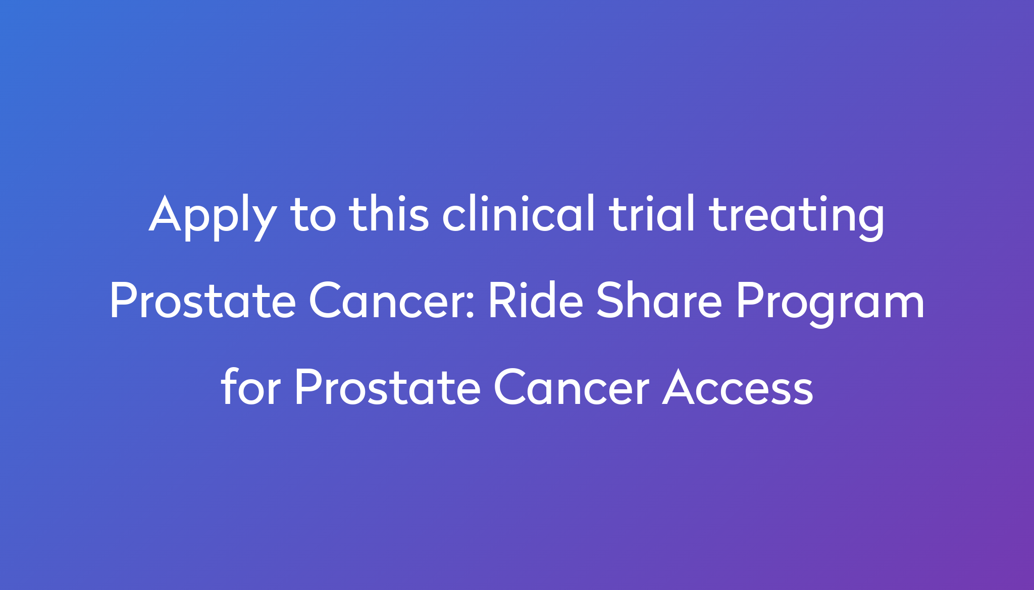 Ride Share Program For Prostate Cancer Access Clinical Trial 2024 Power what-are-the-most-recent-treatments-for-cancer-melody-jacob